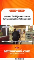 Ahmad Zahid jawab saman Tun Mahathir Mei tahun depan