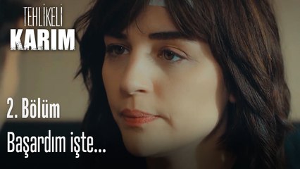 Başardım işte...- Tehlikeli Karım 2. Bölüm