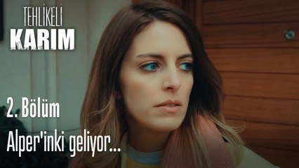 Alper'inki geliyor...- Tehlikeli Karım 2. Bölüm