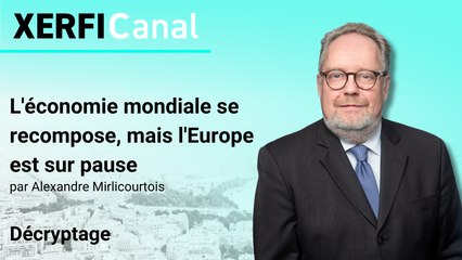 L'économie mondiale se recompose, mais l'Europe est sur pause [Alexandre Mirlicourtois]