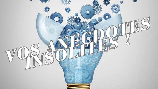 Vos anecdotes insolites ! #1