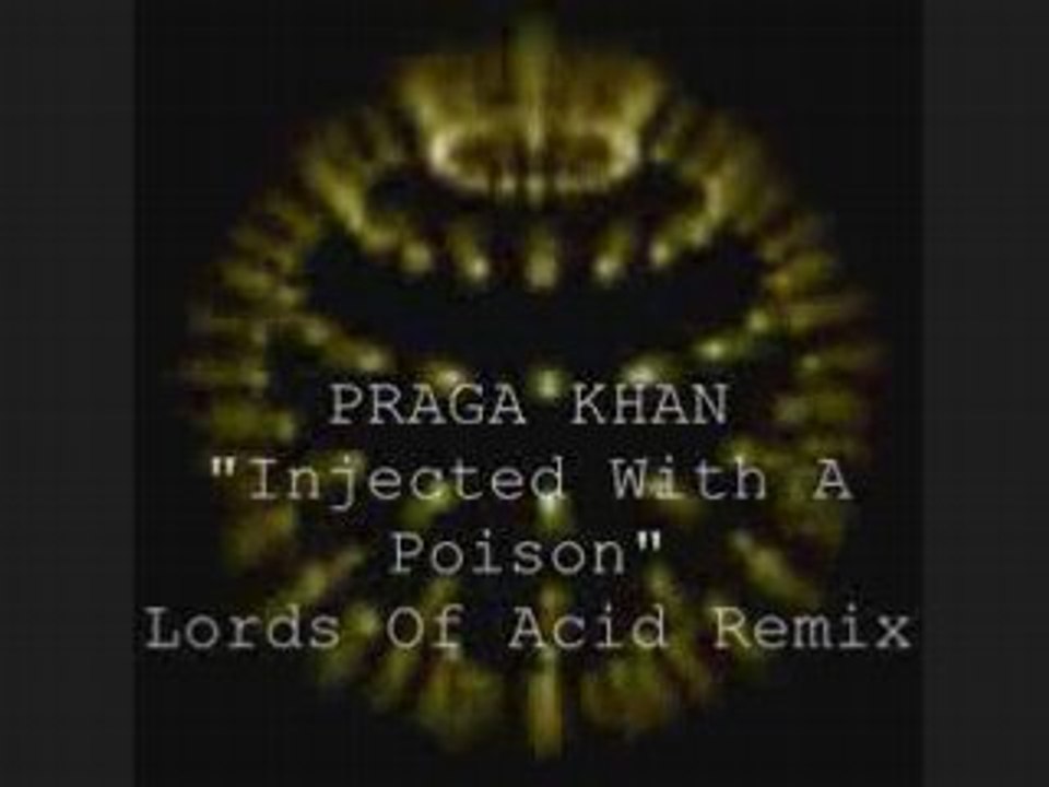 Praga khan  "injected with poison"  lords of acid remix
