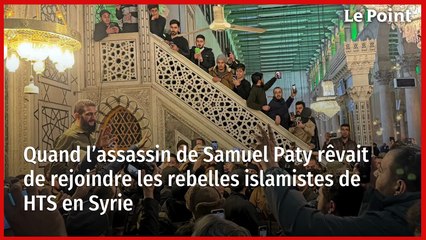 Quand l’assassin de Samuel Paty rêvait de rejoindre les rebelles islamistes de HTS en Syrie