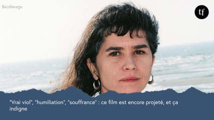Ce film décrit par son actrice comme "un vrai viol" et "une humiliation" est encore projeté, et ça indigne