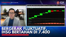 Bergerak Fluktuatif, IHSG Bertahan di 7.400