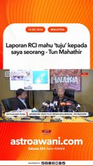 Laporan RCI mahu 'tuju' kepada saya seorang - Tun Mahathir
