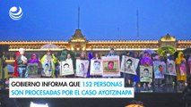 Gobierno informa que 152 personas son procesadas por el caso Ayotzinapa