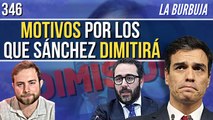 La Burbuja #346 / Los motivos por los que Sánchez podría dimitir en febrero