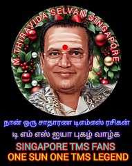 காதலாகி நமசிவாய TMS LEGEND M.THIRAVIDA SELVAN SINGAPORE TMS FANS