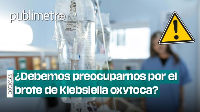 ¿Debemos preocuparnos por el brote de Klebsiella oxytoca?, esto dice un experto