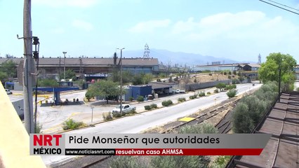 Pide Monseñor que autoridades  resuelvan caso AHMSA