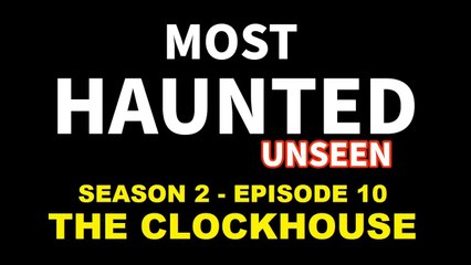 Most Haunted Paranormal T.V Series 2 - Episode 10 - The Clockhouse