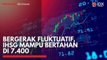 Bergerak Fluktuatif, IHSG Mampu Bertahan di 7.400