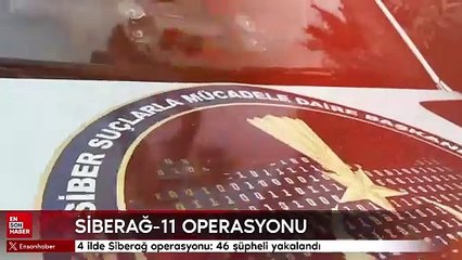 4 ilde Siberağ operasyonu: 46 şüpheli yakalandı