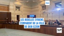 Syrie : les rebelles syriens s'emparent de la ville de Deir Ezzor dans l'est du pays