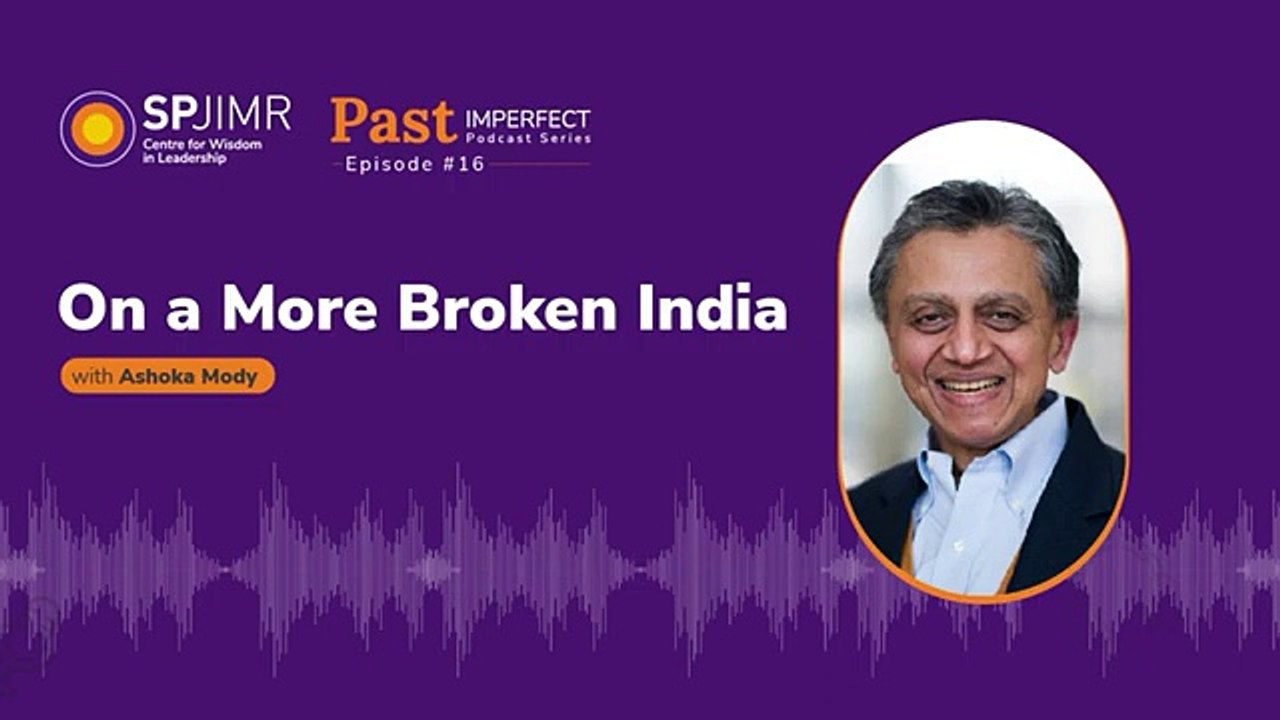 Past Imperfect Episode 16: Ashoka Mody on a More Broken India