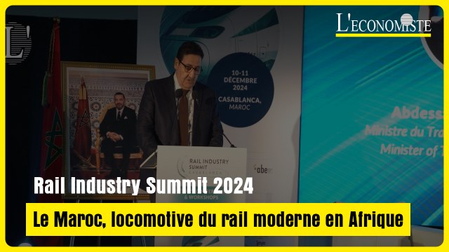 Rail Industry Summit 2024 : Le Maroc, locomotive du rail moderne en Afrique