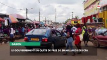 [#Reportage] Gabon : le gouvernement en quête de près de 50 milliards de Fcfa
