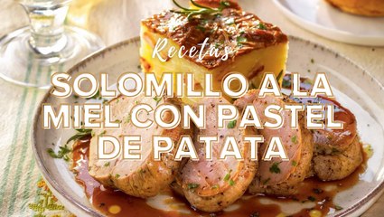 Receta: solomillo a la miel con pastel de patata