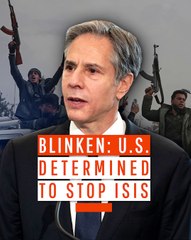 Blinken- U.S. Determined to Stop ISIS