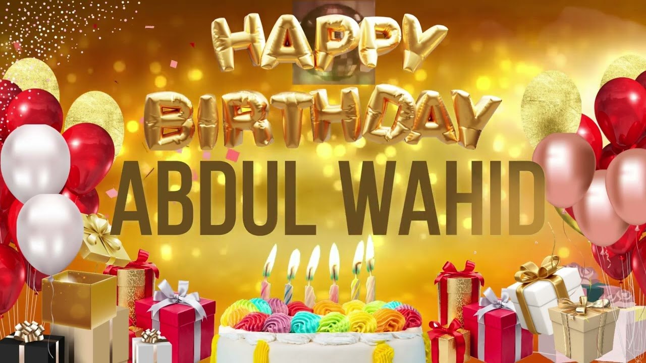 Abdul Wahid - Happy Birthday Abdul Wahid