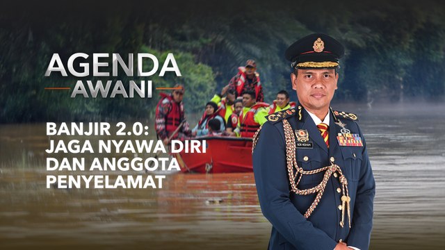 Agenda AWANI: Banjir 2.0 | Jaga nyawa diri dan anggota penyelamat