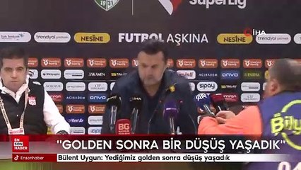 Bülent Uygun: Yediğimiz golden sonra düşüş yaşadık