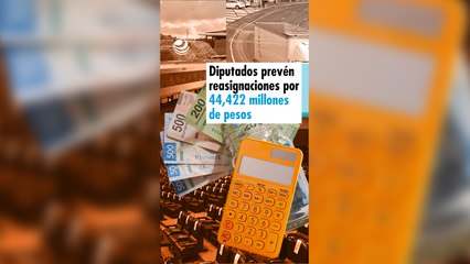 Diputados prevén reasignaciones por 44,422 millones de pesos