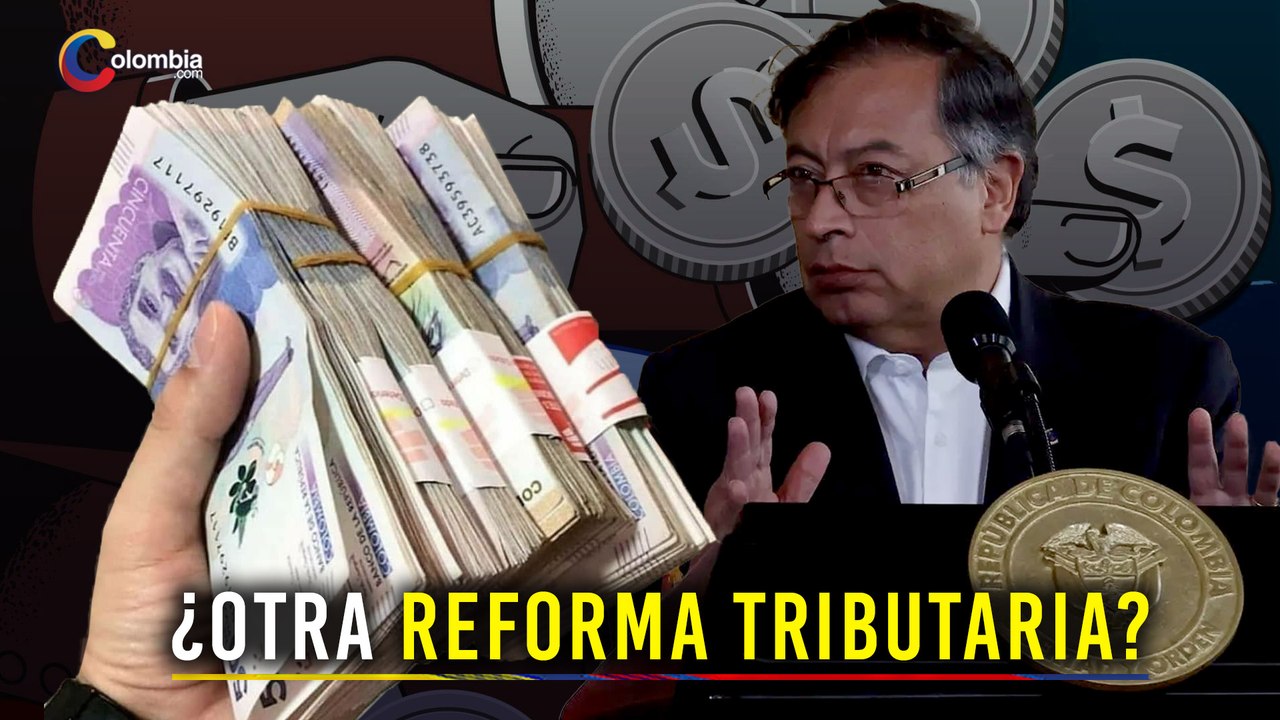 Nueva Reforma Tributaria: El plan para recaudar $11.5 billones ¿Te ...