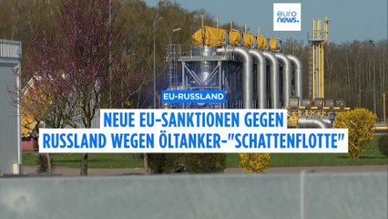 Neue EU-Sanktionen gegen Russland wegen Öltanker-"Schattenflotte"