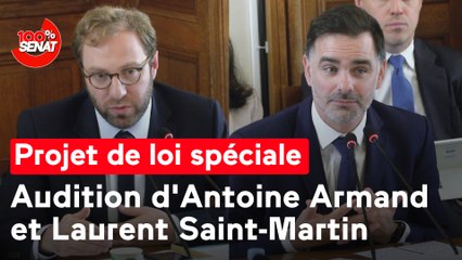 100% Sénat - Projet de loi spéciale : audition d'Antoine Armand et Laurent Saint-Martin