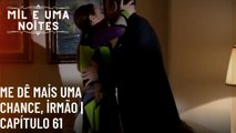 Me dê mais uma chance, irmão | Mil e Uma Noites - Episódio 61