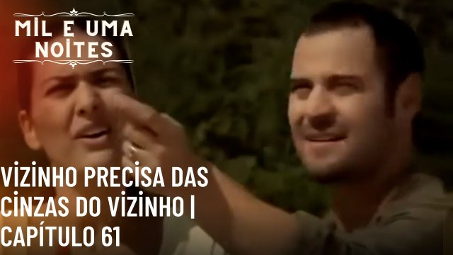 Vizinho precisa das cinzas do vizinho | Mil e Uma Noites - Episódio 61