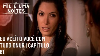 Eu aceito você com tudo Onur | Mil e Uma Noites - Episódio 61