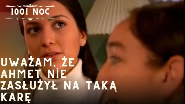 Uważam, że Ahmet nie zasłużył na taką karę| 1001 Noc - Odcinek 12