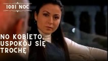 No kobieto, uspokój się trochę| 1001 Noc - Odcinek 13