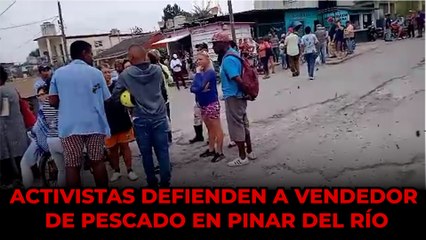 Activistas defienden a vendedor de pescado en Pinar del Río