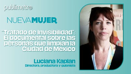“Tratado de Invisibilidad”: Luciana Kaplan y su impactante documental