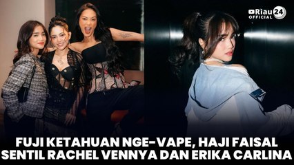 Fuji Ketahuan Nge-vape, Haji Faisal Sentil Rachel Vennya dan Erika Carlina