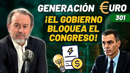 Generación Euro #301 / ¡El gobierno bloquea el Congreso hasta que le aprueben el tarifazo eléctrico!
