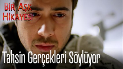 Tahsin gerçekleri söylüyor - Bir Aşk Hikayesi