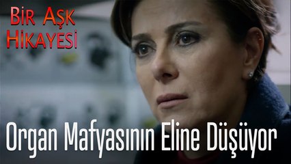 Organ mafyasının eline düşüyor - Bir Aşk Hikayesi