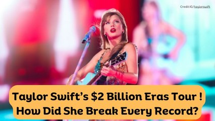 Taylor Swift’s $2 Billion Eras Tour ! - How Did She Break Every Record?