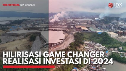 Hilirisasi Game Changer Realisasi Investasi di 2024