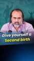 Give yourself a second birth  Acharya Prashant