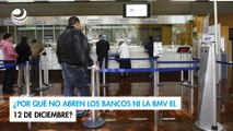 ¿Por qué no abren los bancos ni la BMV el 12 de diciembre?