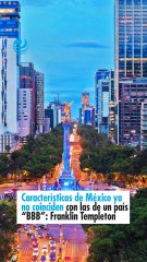 Características de México ya no coinciden con las de un país “BBB”: Franklin Templeton