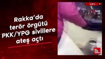 Rakka’da terör örgütü PKK/YPG sivillere ateş açtı