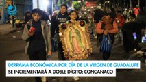 Derrama económica por Día de la Virgen de Guadalupe se incrementará a doble dígito: Concanaco