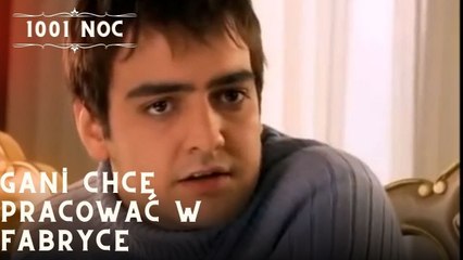 Gani chce pracować w fabryce | 1001 Noc - Odcinek 14